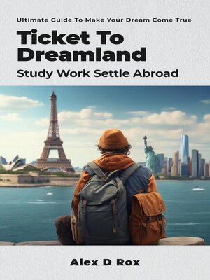 cover image of Ticket to Dreamland--Study Work Settle Abroad